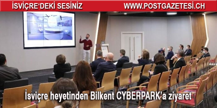 İsviçre heyetinden Bilkent CYBERPARK’a ziyaret