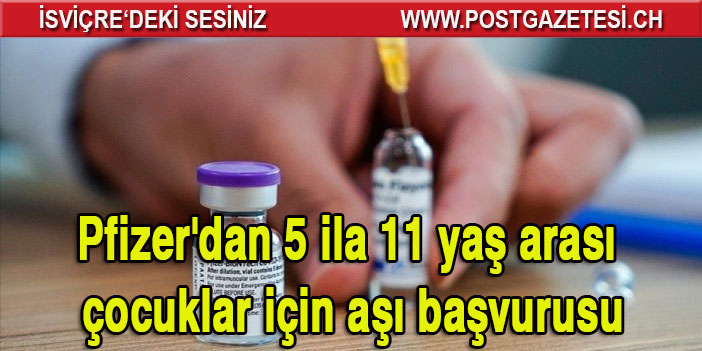 Pfizer'dan 5 ila 11 yaş arası çocuklar için aşı başvurusu