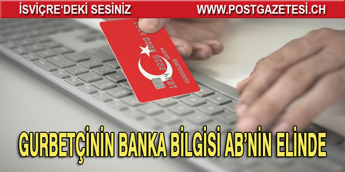 Gurbetçinin banka bilgisi AB’nin elinde