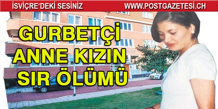 Gurbetçi anne kızın sır ölümü!