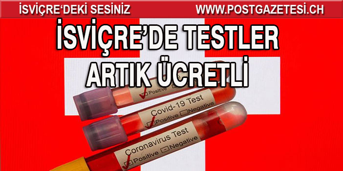 İSVİÇRE’DE TESTLER ARTIK ÜCRETLİ