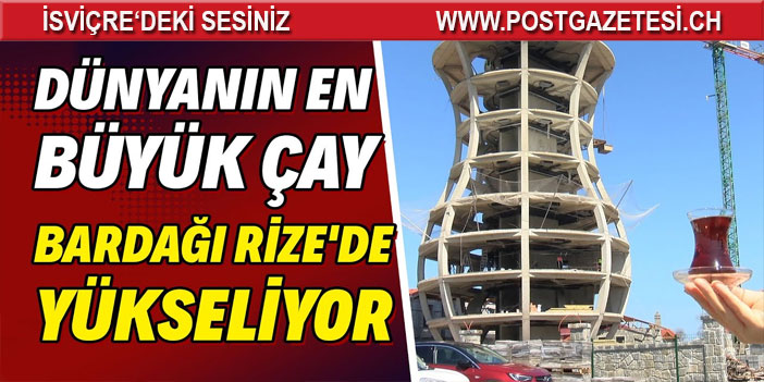 Rize'deki dünyanın en büyük çay bardağı Guinness’e aday