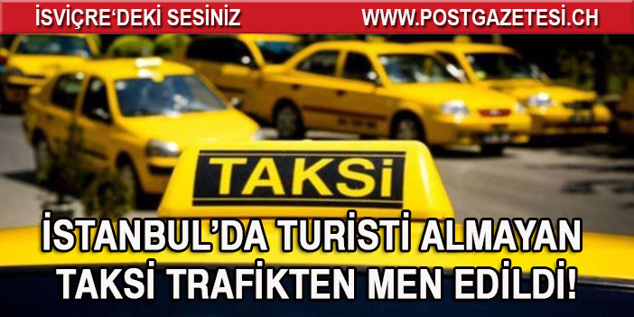 İstanbul’da turisti almayan taksi trafikten men edildi!