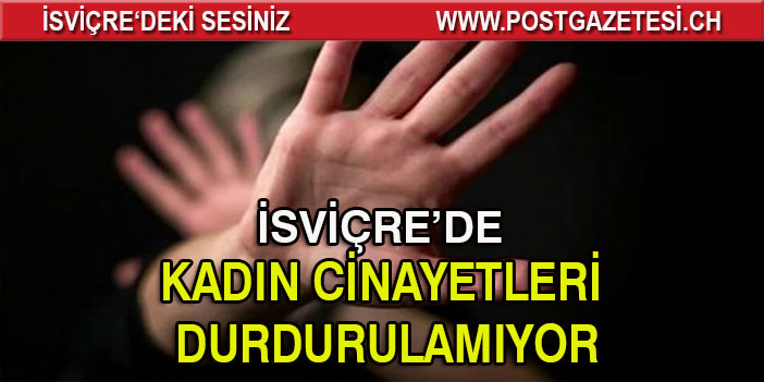 İSVİÇRE’DE KADIN CİNAYETLERİNDE ARTIŞ