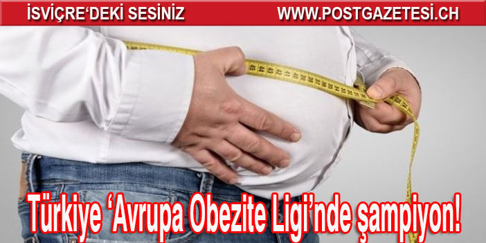 Türkiye ‘Avrupa Obezite Ligi’nde şampiyon!