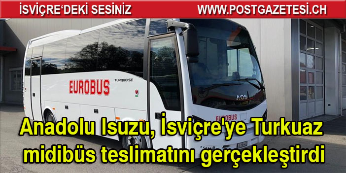 İsviçre'ye Turkuaz midibüs teslimatları gerçekleşti