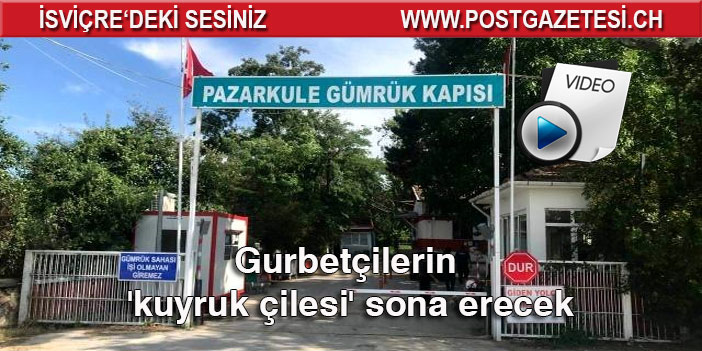 Gurbetçilerin 'kuyruk çilesi' sona erecek