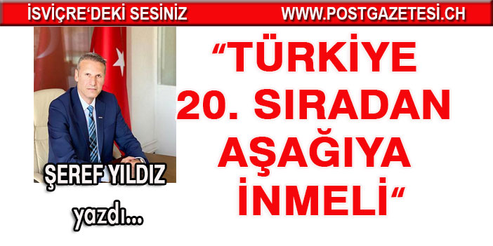 Şeref Yıldız yazdı: Türkiye 20. sıradan aşağıya inmeli