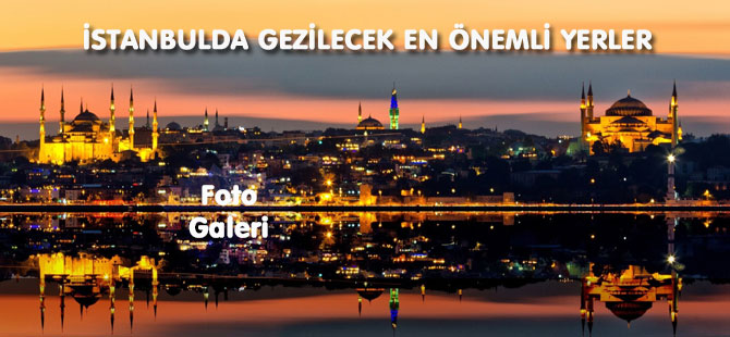 İSTANBULDA GEZİLECEK EN ÖNEMLİ YERLER