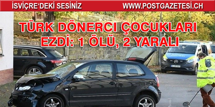 Türk dönerci çocukları ezdi: 1 ölü, 2 yaralı