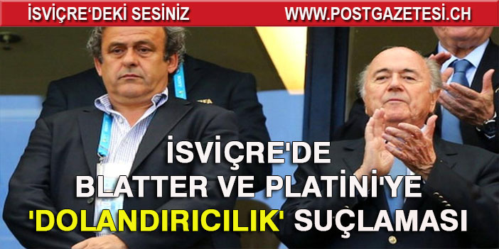 Sepp Blatter ve Platini'ye İsviçre'de yolsuzluk davası