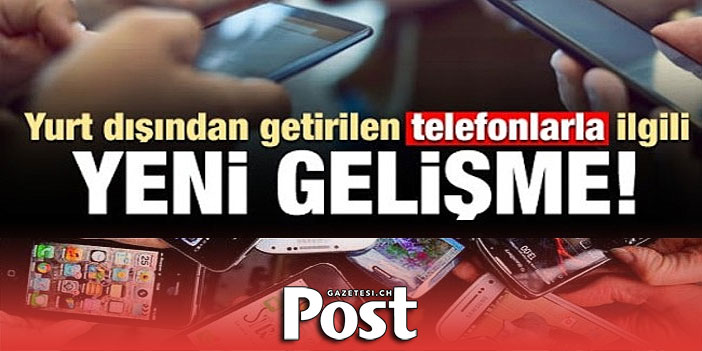 Yurtdışından getirilen telefonlar artık daha pahalı; IMEI kayıt tutarı....