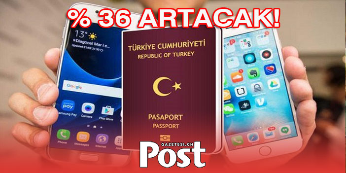 Yeni yılda pasaport ve IMEI kayıt ücretleri yüzde 36 artacak!