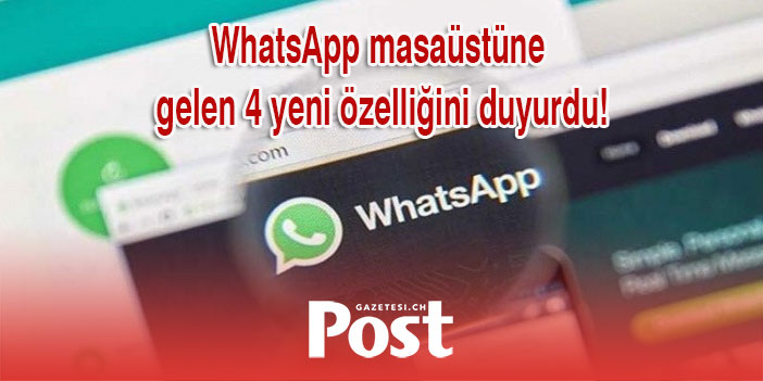 WhatsApp masaüstüne gelen 4 yeni özelliğini duyurdu!