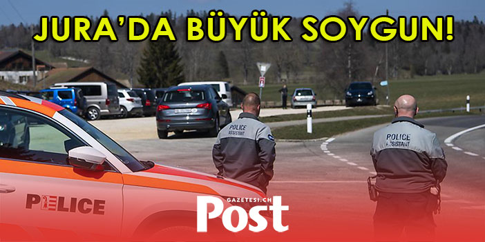 JURA’DA BÜYÜK SOYGUN!