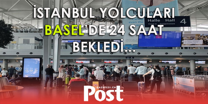 BASEL EURO AİRPORT’TA 180 YOLCU 24 SAAT BEKLETİLDİ