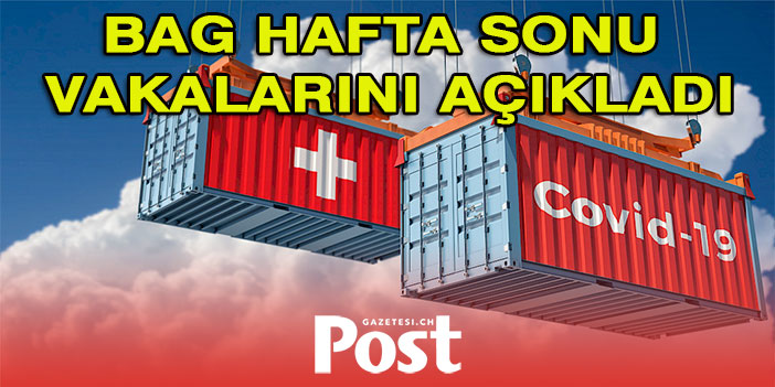 İSVİÇRE HAFTA SONU VAKALARI AÇIKLADI