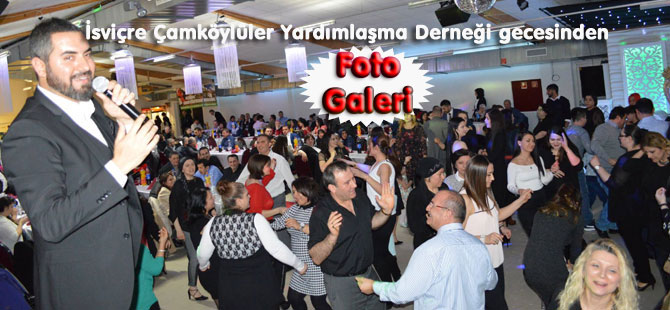 "İsviçre Çamköylüler Yardımlaşma Derneği" geleneksel gecesi coşkuyla kutlandı