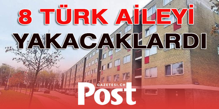 8 Türk aileyi yakacaklardı