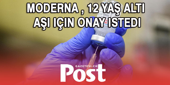 Moderna , 12 Yaş altı aşı için onay istedi