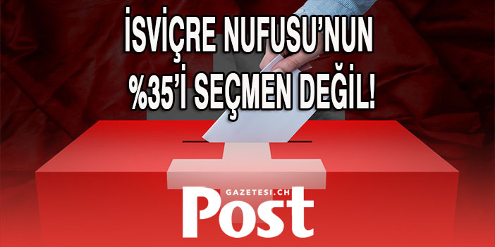 İsviçre’de ikamet eden 8,7 milyon insanın yüzde 35’inin oy kullanma hakkı yok