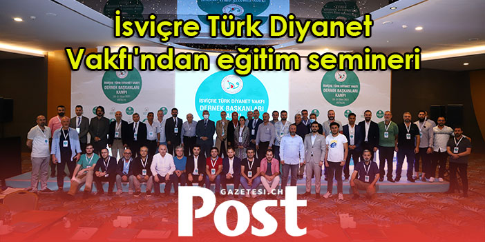 İsviçre Türk Diyanet Vakfı'ndan eğitim semineri gerçekleşti