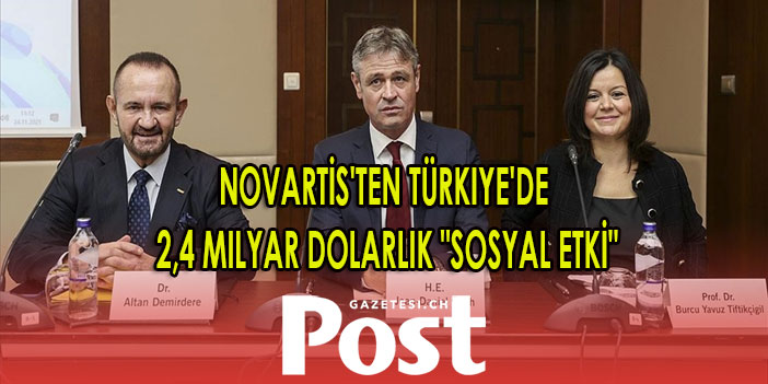 İsviçreli ilaç firması Novartis'ten Türkiye'de 2,4 milyar dolarlık "sosyal etki"