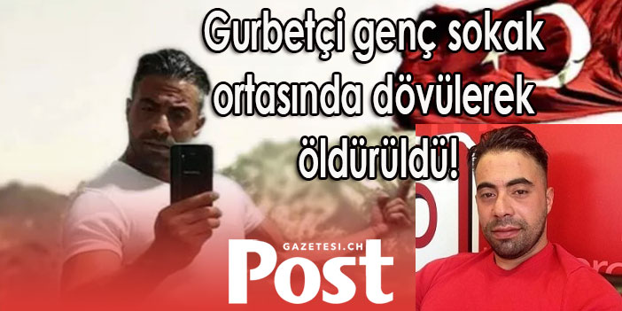 Gurbetçi genç sokak ortasında dövülerek öldürüldü!