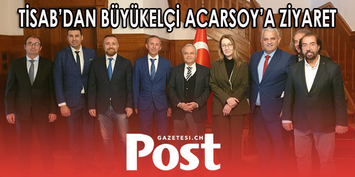 TİSAB’DAN BÜYÜKELÇİ ACARSOY'A ZİYARET