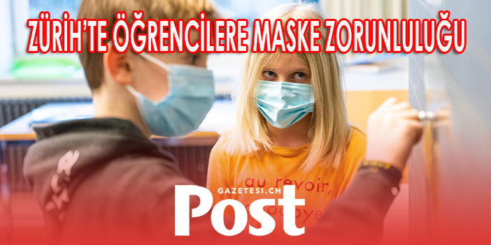 ZÜRİH’TE ÖĞRENCİLERE MASKE ZORUNLULUĞU