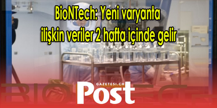 BioNTech: Yeni varyanta ilişkin veriler 2 hafta içinde gelir