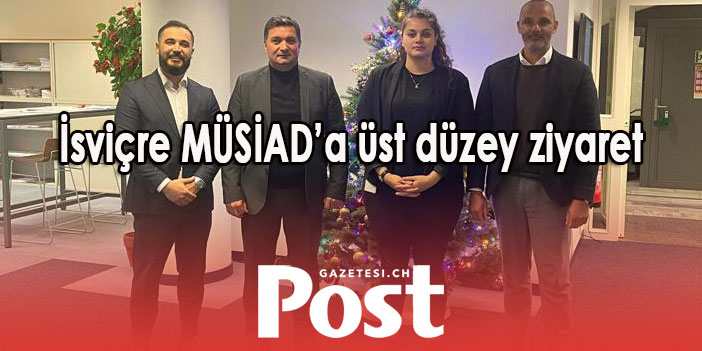 İsviçre MÜSİAD’a üst düzey ziyaret