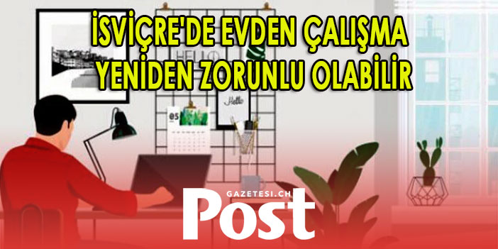 İsviçre'de Omicron endişesi: Evden çalışma yeniden zorunlu olabilir