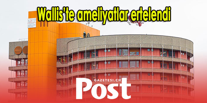 Wallis’te ameliyatlar ertelendi