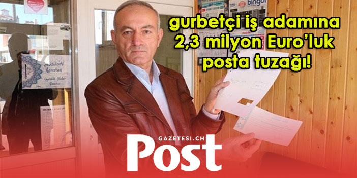 Yozgatlı gurbetçi iş adamına 2,3 milyon Euro’luk posta tuzağı!