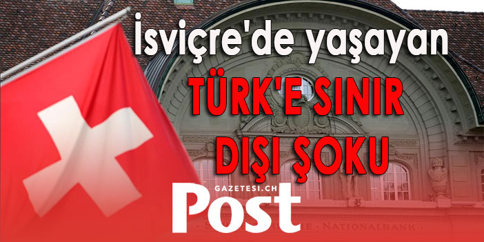 12 YILDIR İSVİÇRE’DE YAŞAYAN TÜRK SINIR DIŞI EDİLİYOR