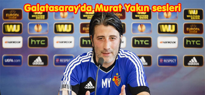 Murat Yakın Galatasaray’a ÇOK Yakın