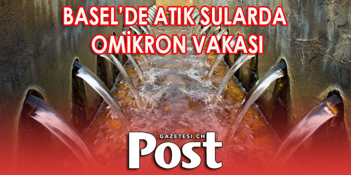 BASEL’DE ATIK SULARDA OMİKRON VAKASI