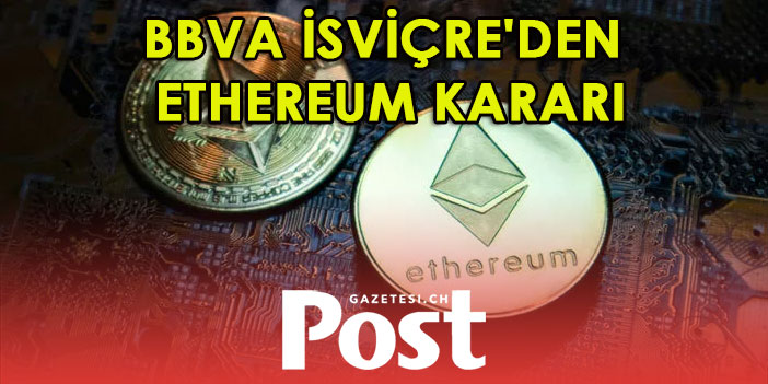 BBVA İsviçre'den Ethereum kararı