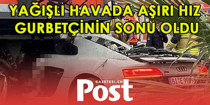 Yağışlı havada aşırı hız gurbetçinin sonu oldu