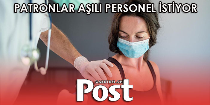 PATRONLAR AŞILI PERSONEL İSTİYOR