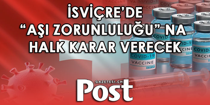 İsviçre’de “Aşı Mecburiyeti” halka sandıkta sorulacak