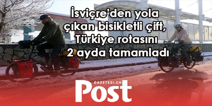 İsviçre'den yola çıkan bisikletli çift, Türkiye rotasını 2 ayda tamamladı