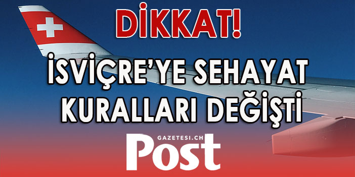 İSVÇRE'YE SEYAHAT KURALI DEĞİŞTİ