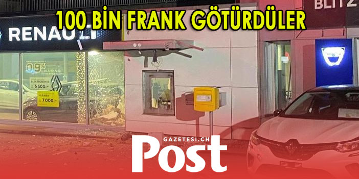 100 BİN FRANK GÖTÜRDÜLER