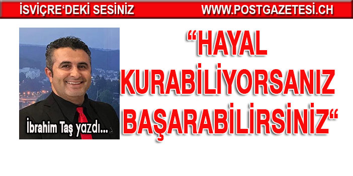 Hayal kurabiliyorsanız Başarabilirsiniz