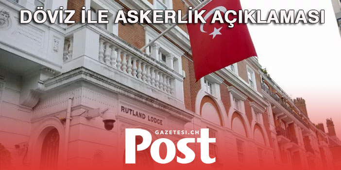 Başkonsolosluktan dövizle askerlik duyurusu