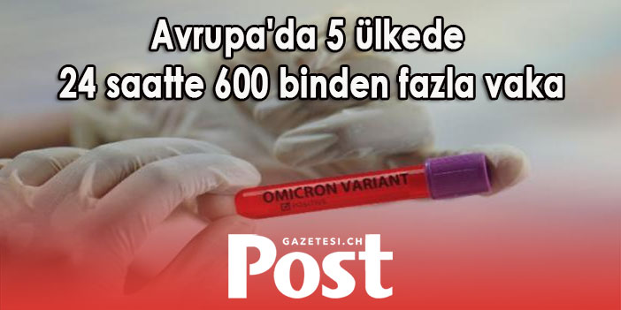 Avrupa’da 5 ülkede 24 saatte 600 binden fazla vaka