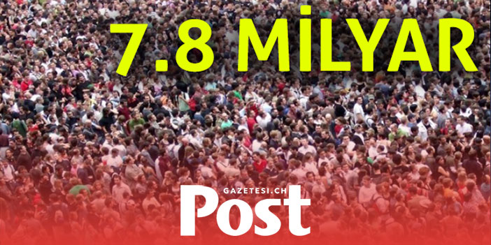 2021’de kişi sayısı 74 milyon arttı! Dünya nüfusu 7,8 milyara ulaştı