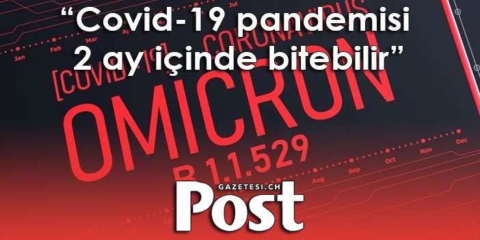 Omicron için umut veren araştırma: Pandemi iki ay içinde bitebilir